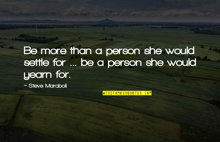 Umarzai Quotes By Steve Maraboli: Be more than a person she would settle