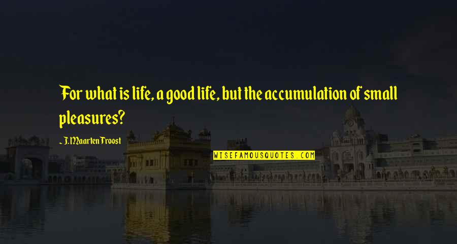 Umasankari Quotes By J. Maarten Troost: For what is life, a good life, but Umasankari Quotes By J. Maarten Troost: For what is life, a good life, but