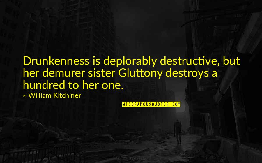 Umayaal Quotes By William Kitchiner: Drunkenness is deplorably destructive, but her demurer sister