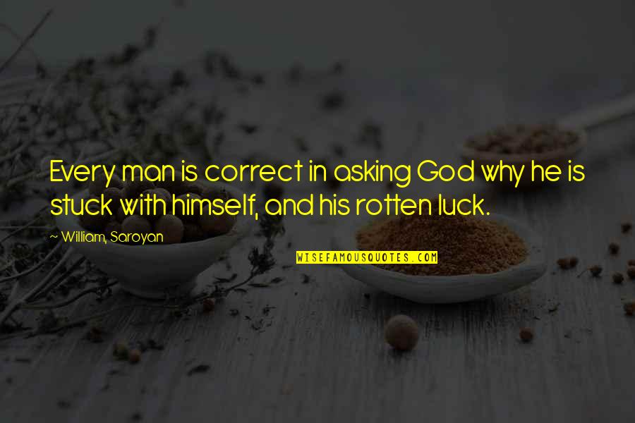 Umayaal Quotes By William, Saroyan: Every man is correct in asking God why