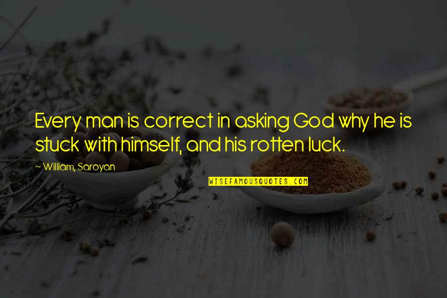 Umayaal Quotes By William, Saroyan: Every man is correct in asking God why Umayaal Quotes By William, Saroyan: Every man is correct in asking God why