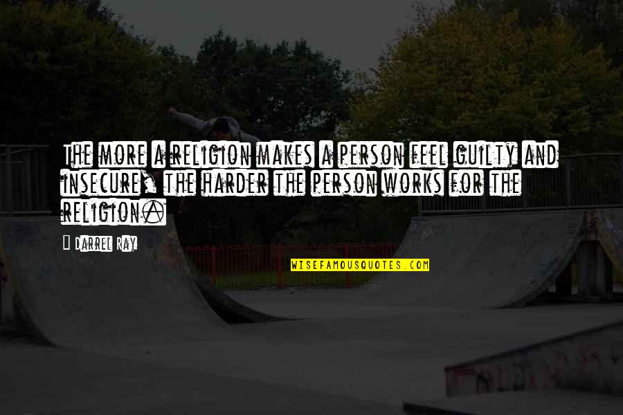 Umayalpuram Quotes By Darrel Ray: The more a religion makes a person feel Umayalpuram Quotes By Darrel Ray: The more a religion makes a person feel