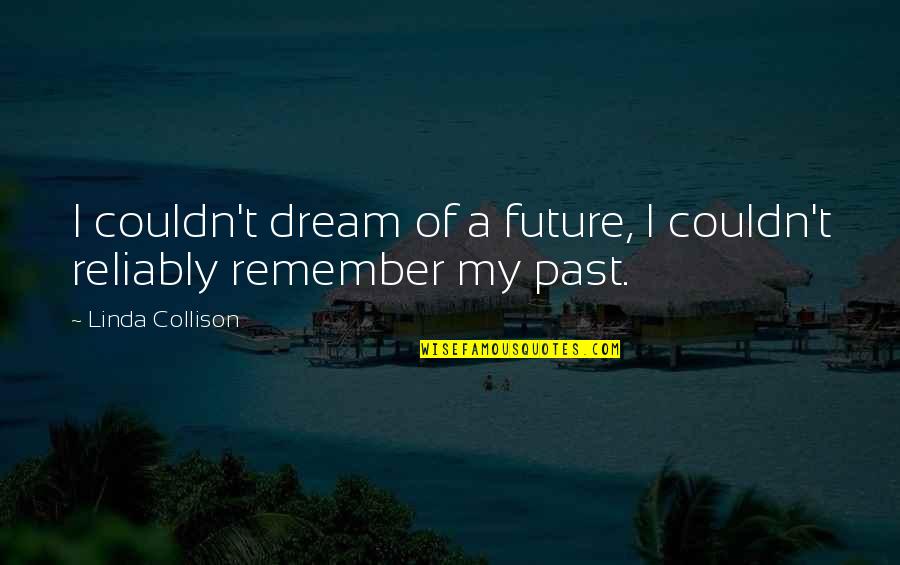 Umayrah Quotes By Linda Collison: I couldn't dream of a future, I couldn't