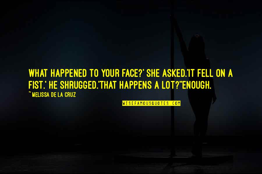 Umbered Quotes By Melissa De La Cruz: What happened to your face?' she asked.'It fell Umbered Quotes By Melissa De La Cruz: What happened to your face?' she asked.'It fell