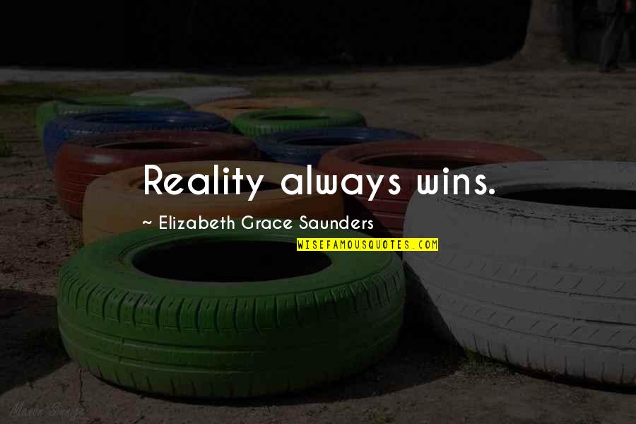 Umbersol Quotes By Elizabeth Grace Saunders: Reality always wins. Umbersol Quotes By Elizabeth Grace Saunders: Reality always wins.