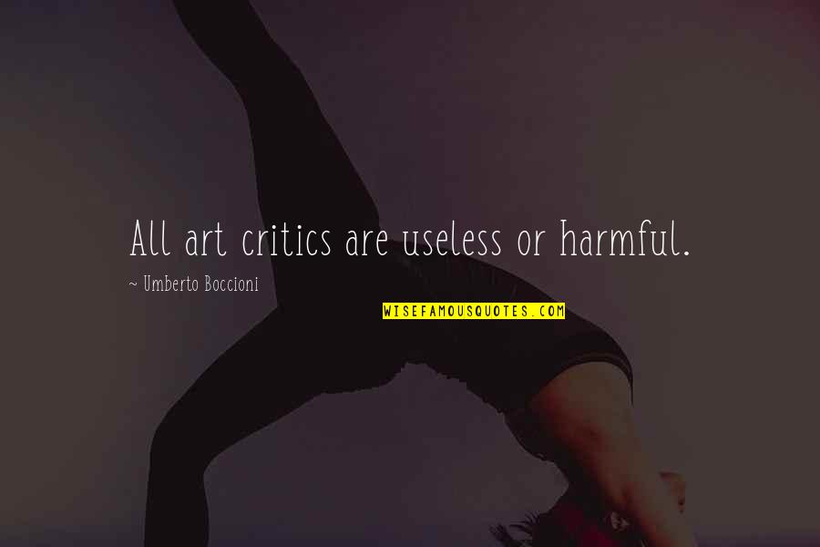 Umberto Quotes By Umberto Boccioni: All art critics are useless or harmful.