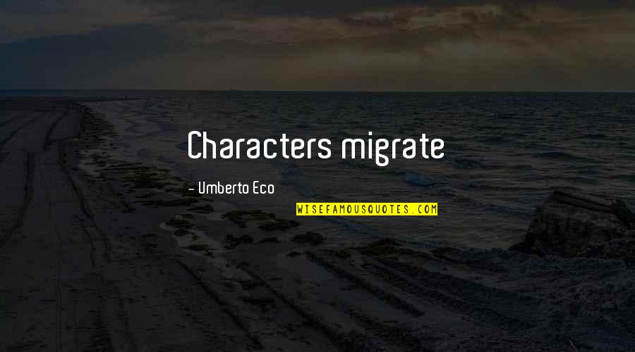 Umberto Quotes By Umberto Eco: Characters migrate