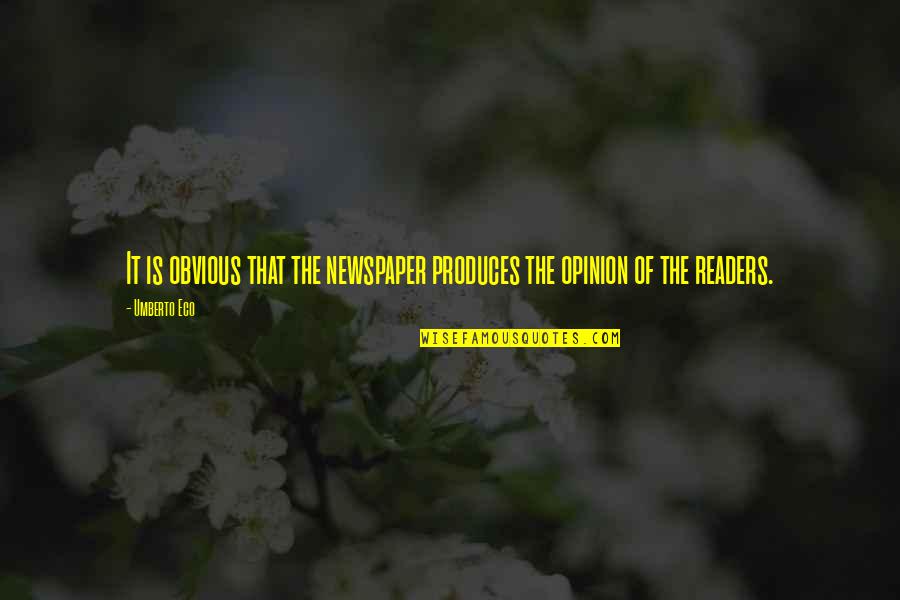 Umberto Quotes By Umberto Eco: It is obvious that the newspaper produces the