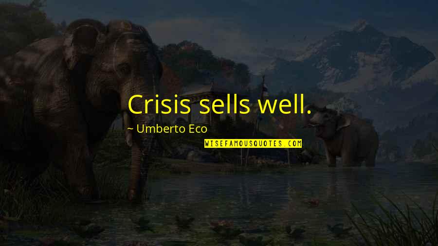 Umberto Quotes By Umberto Eco: Crisis sells well. Umberto Quotes By Umberto Eco: Crisis sells well.