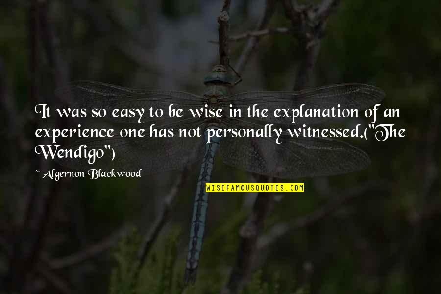 Umbertos Of Massapequa Park Quotes By Algernon Blackwood: It was so easy to be wise in Umbertos Of Massapequa Park Quotes By Algernon Blackwood: It was so easy to be wise in