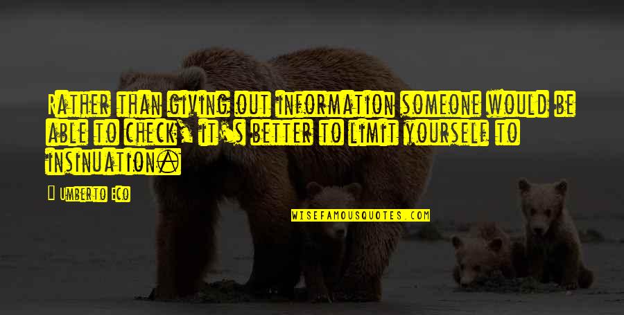 Umberto's Quotes By Umberto Eco: Rather than giving out information someone would be Umberto's Quotes By Umberto Eco: Rather than giving out information someone would be
