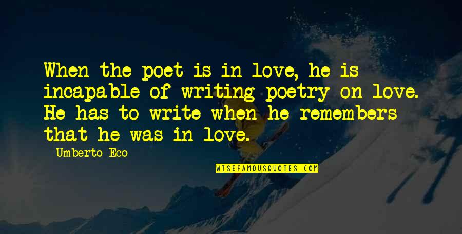 Umberto's Quotes By Umberto Eco: When the poet is in love, he is Umberto's Quotes By Umberto Eco: When the poet is in love, he is