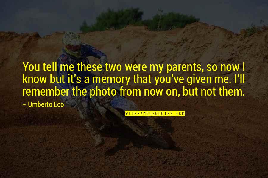 Umberto's Quotes By Umberto Eco: You tell me these two were my parents, Umberto's Quotes By Umberto Eco: You tell me these two were my parents,
