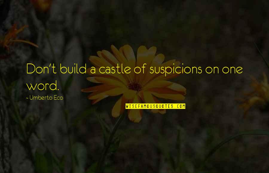 Umberto's Quotes By Umberto Eco: Don't build a castle of suspicions on one Umberto's Quotes By Umberto Eco: Don't build a castle of suspicions on one