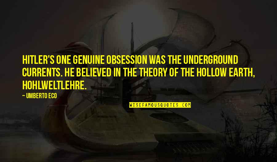 Umberto's Quotes By Umberto Eco: Hitler's one genuine obsession was the underground currents. Umberto's Quotes By Umberto Eco: Hitler's one genuine obsession was the underground currents.