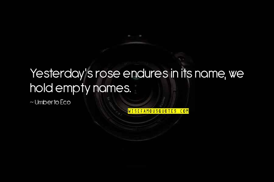 Umberto's Quotes By Umberto Eco: Yesterday's rose endures in its name, we hold