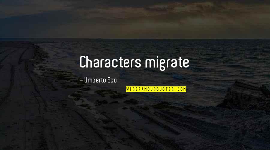 Umberto's Quotes By Umberto Eco: Characters migrate Umberto's Quotes By Umberto Eco: Characters migrate