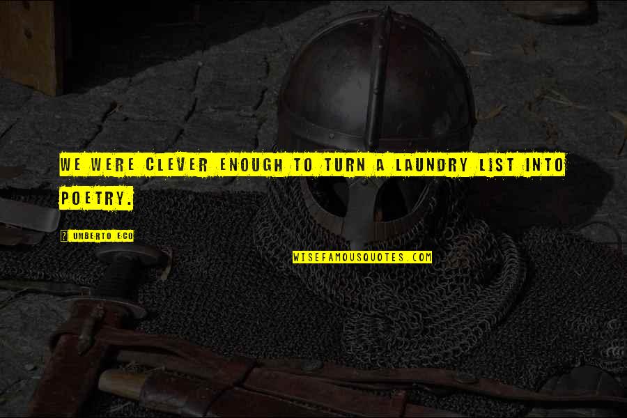 Umberto's Quotes By Umberto Eco: We were clever enough to turn a laundry