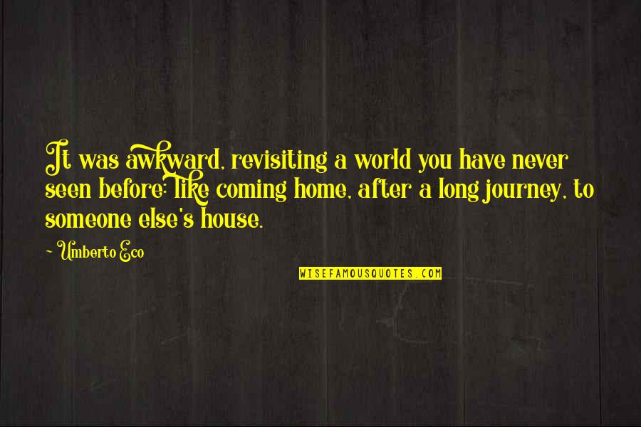 Umberto's Quotes By Umberto Eco: It was awkward, revisiting a world you have Umberto's Quotes By Umberto Eco: It was awkward, revisiting a world you have