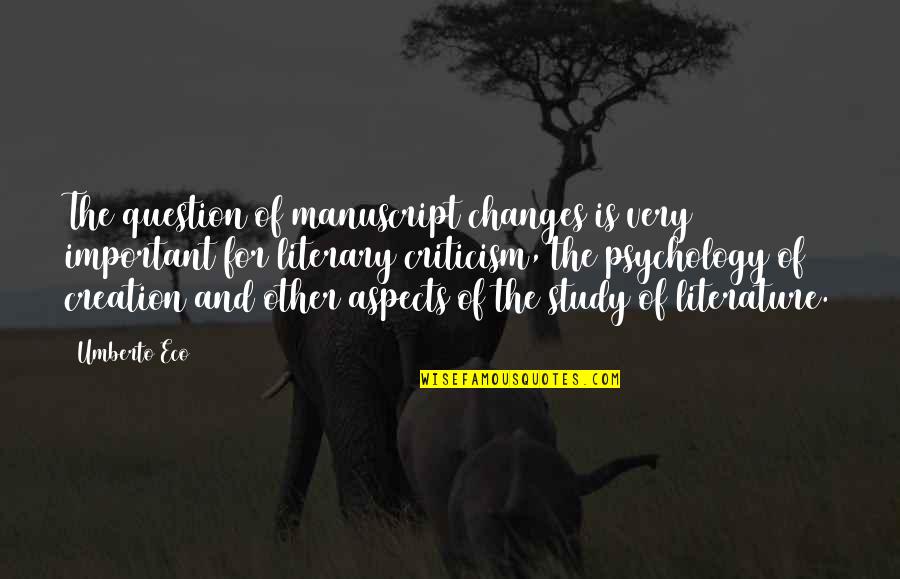 Umberto's Quotes By Umberto Eco: The question of manuscript changes is very important Umberto's Quotes By Umberto Eco: The question of manuscript changes is very important