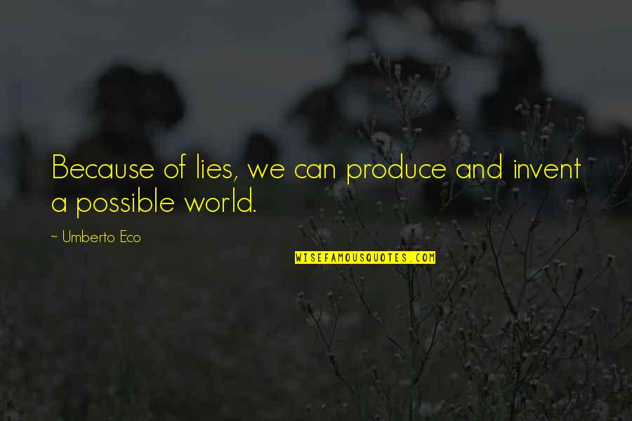 Umberto's Quotes By Umberto Eco: Because of lies, we can produce and invent