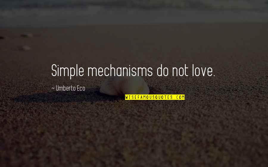 Umberto's Quotes By Umberto Eco: Simple mechanisms do not love. Umberto's Quotes By Umberto Eco: Simple mechanisms do not love.