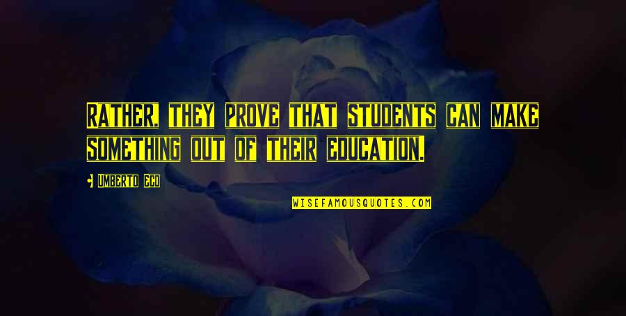 Umberto's Quotes By Umberto Eco: Rather, they prove that students can make something