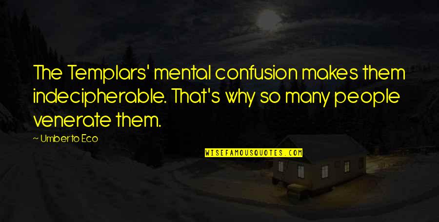Umberto's Quotes By Umberto Eco: The Templars' mental confusion makes them indecipherable. That's Umberto's Quotes By Umberto Eco: The Templars' mental confusion makes them indecipherable. That's