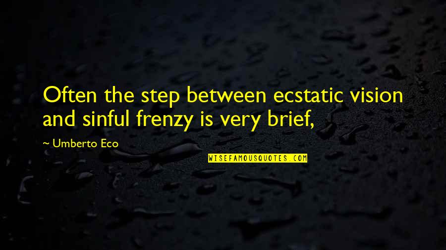 Umberto's Quotes By Umberto Eco: Often the step between ecstatic vision and sinful