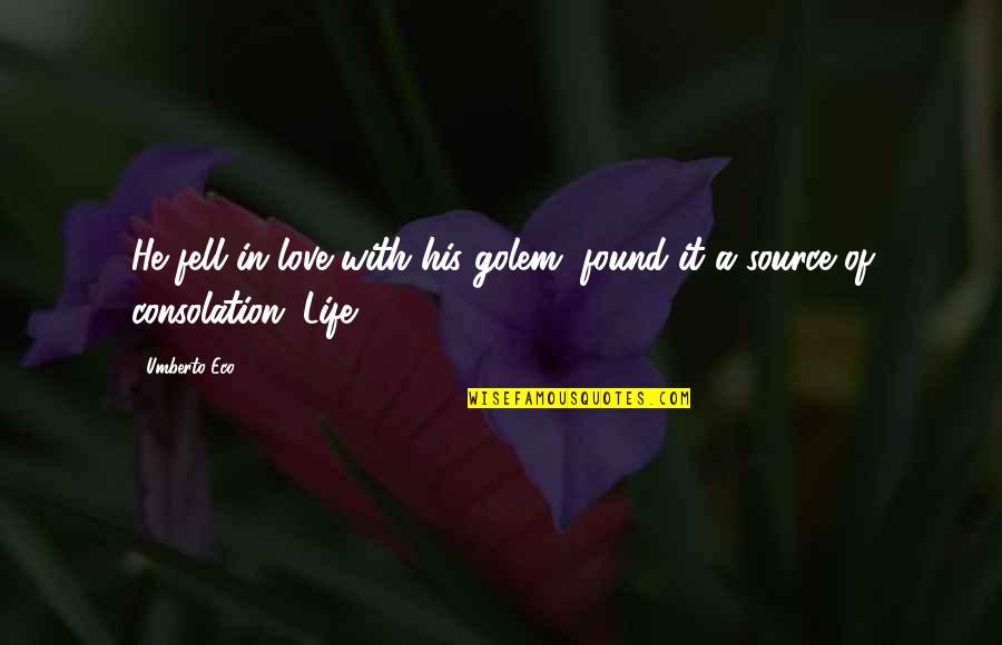 Umberto's Quotes By Umberto Eco: He fell in love with his golem, found