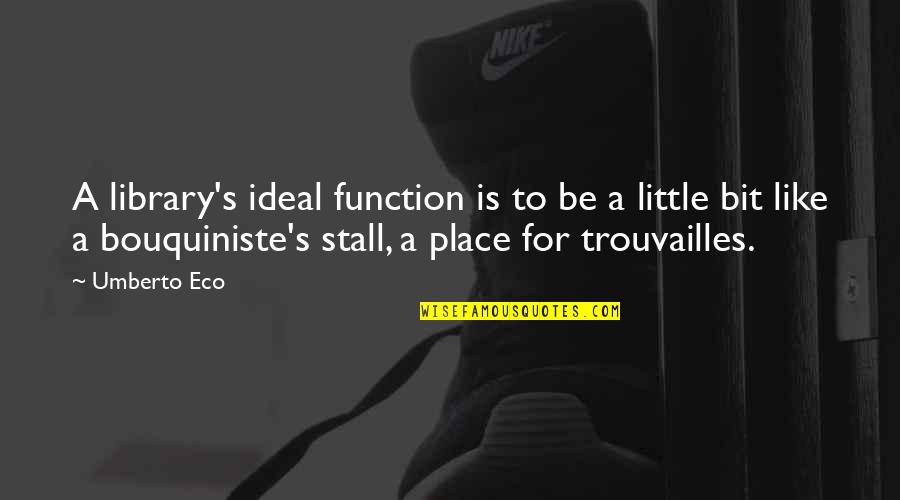 Umberto's Quotes By Umberto Eco: A library's ideal function is to be a Umberto's Quotes By Umberto Eco: A library's ideal function is to be a