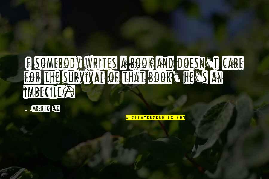 Umberto's Quotes By Umberto Eco: If somebody writes a book and doesn't care Umberto's Quotes By Umberto Eco: If somebody writes a book and doesn't care