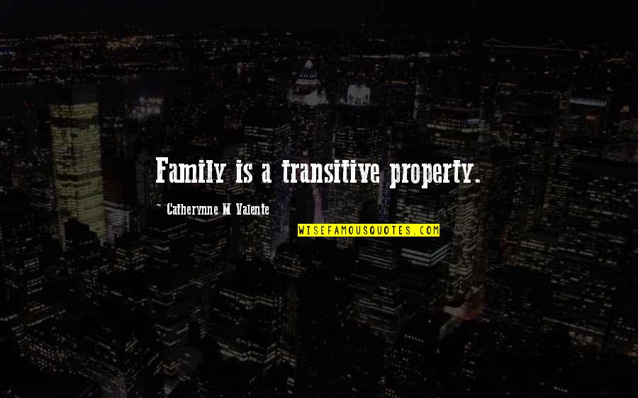 Umbilical Quotes By Catherynne M Valente: Family is a transitive property.