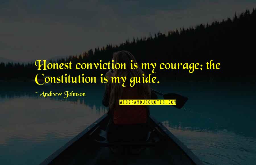 Umblatul Cu Steaua Quotes By Andrew Johnson: Honest conviction is my courage; the Constitution is Umblatul Cu Steaua Quotes By Andrew Johnson: Honest conviction is my courage; the Constitution is