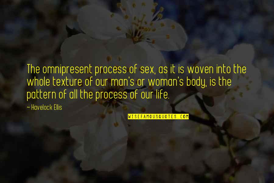Umblatul Cu Ursul Quotes By Havelock Ellis: The omnipresent process of sex, as it is Umblatul Cu Ursul Quotes By Havelock Ellis: The omnipresent process of sex, as it is