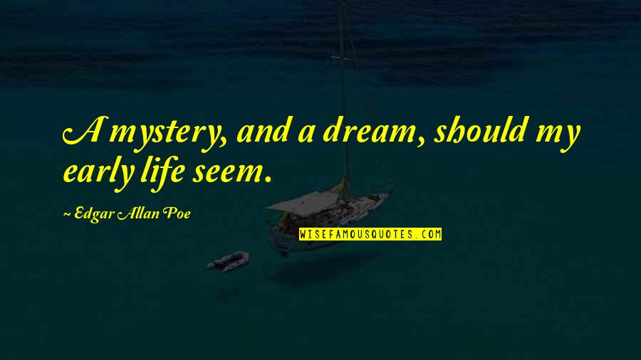 Umble Bee Quotes By Edgar Allan Poe: A mystery, and a dream, should my early Umble Bee Quotes By Edgar Allan Poe: A mystery, and a dream, should my early