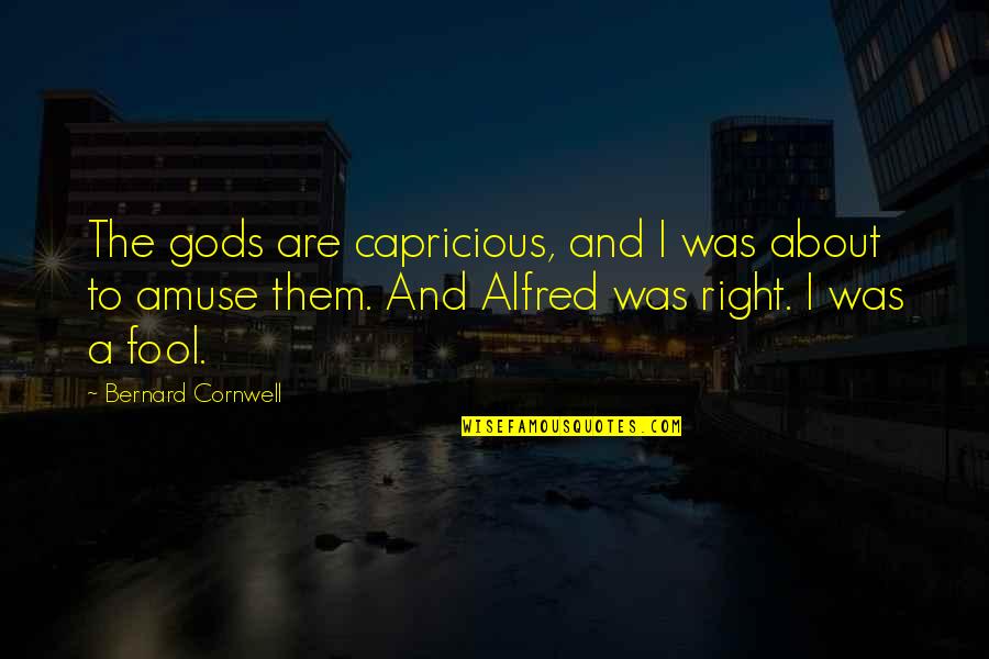 Umble Heep Quotes By Bernard Cornwell: The gods are capricious, and I was about Umble Heep Quotes By Bernard Cornwell: The gods are capricious, and I was about