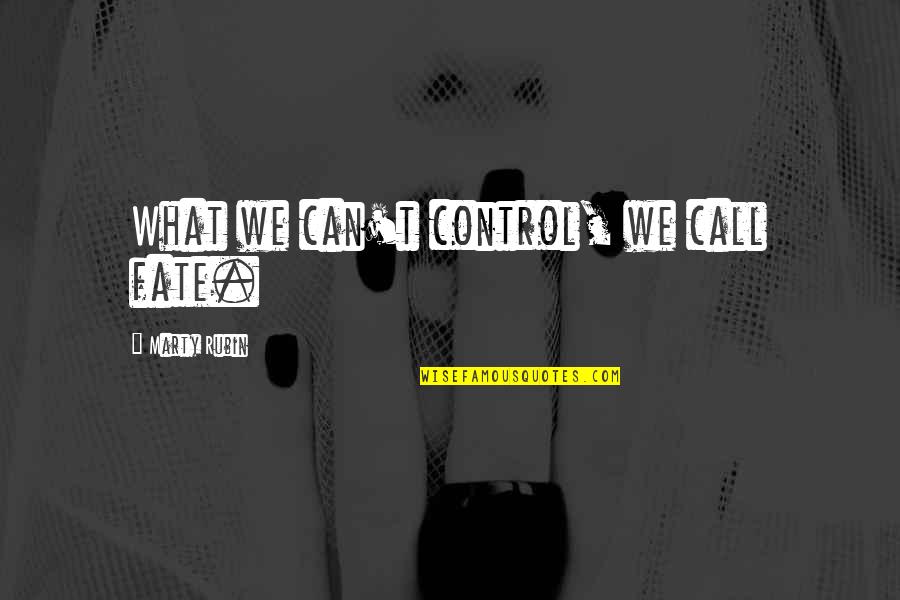 Umbly Quotes By Marty Rubin: What we can't control, we call fate.