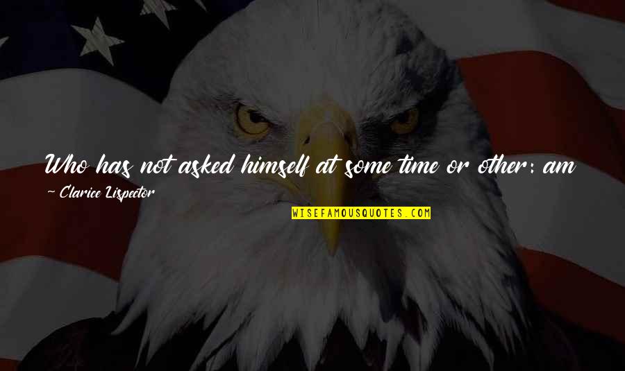 Umbo Of Tympanic Membrane Quotes By Clarice Lispector: Who has not asked himself at some time Umbo Of Tympanic Membrane Quotes By Clarice Lispector: Who has not asked himself at some time