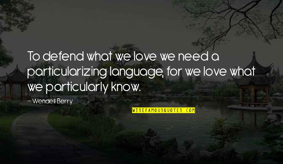 Umbrales Para Quotes By Wendell Berry: To defend what we love we need a