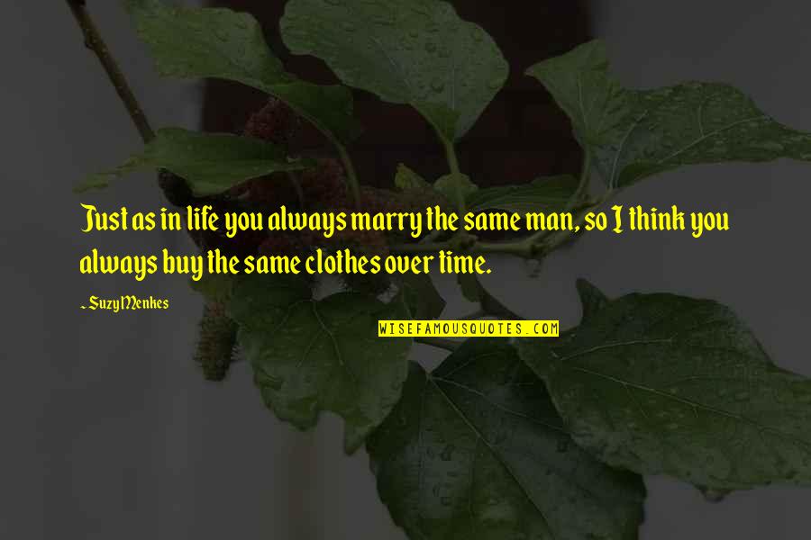Umbralisib Quotes By Suzy Menkes: Just as in life you always marry the Umbralisib Quotes By Suzy Menkes: Just as in life you always marry the