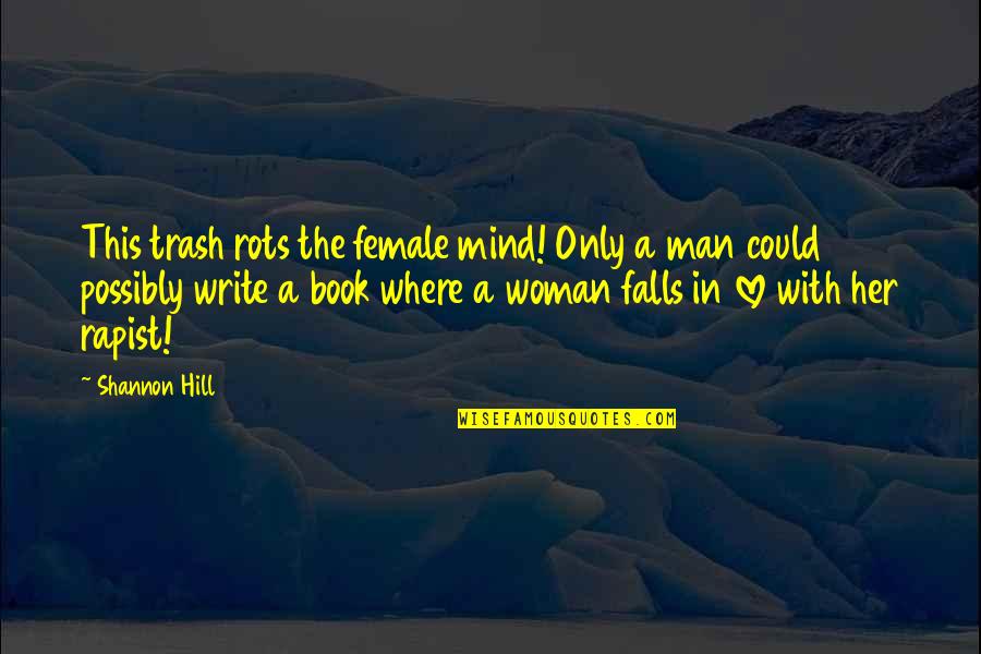 Umbras Books Quotes By Shannon Hill: This trash rots the female mind! Only a