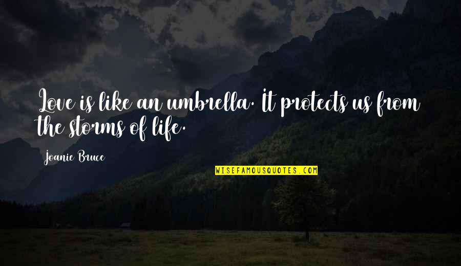 Umbrella And Love Quotes By Joanie Bruce: Love is like an umbrella. It protects us