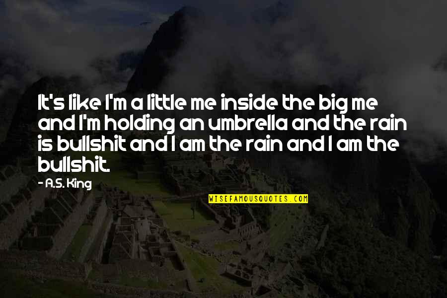 Umbrella And Rain Quotes By A.S. King: It's like I'm a little me inside the