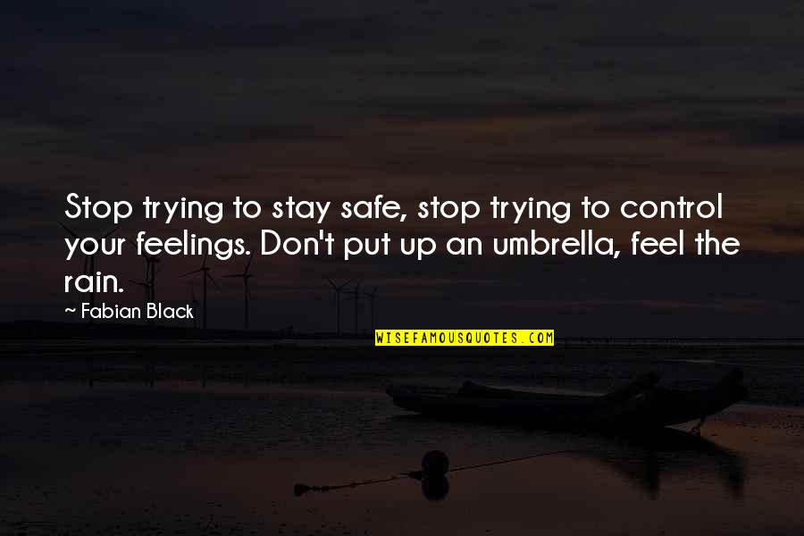Umbrella And Rain Quotes By Fabian Black: Stop trying to stay safe, stop trying to