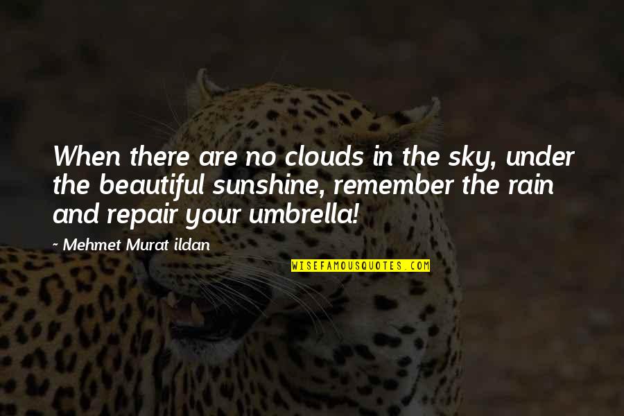 Umbrella And Rain Quotes By Mehmet Murat Ildan: When there are no clouds in the sky,