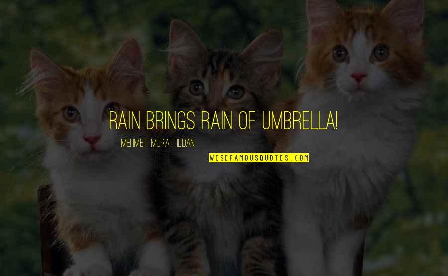 Umbrella And Rain Quotes By Mehmet Murat Ildan: Rain brings rain of umbrella!