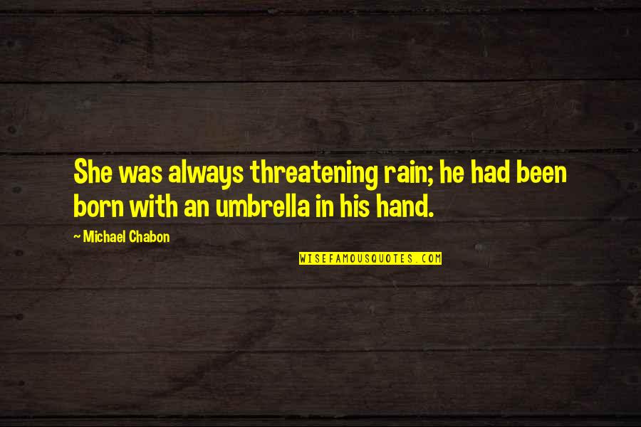 Umbrella And Rain Quotes By Michael Chabon: She was always threatening rain; he had been
