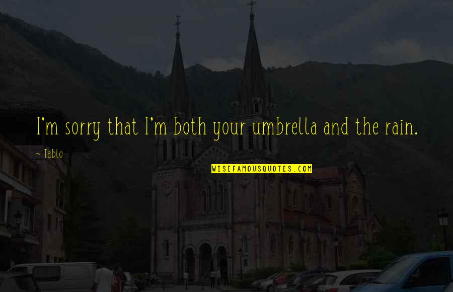 Umbrella And Rain Quotes By Tablo: I'm sorry that I'm both your umbrella and