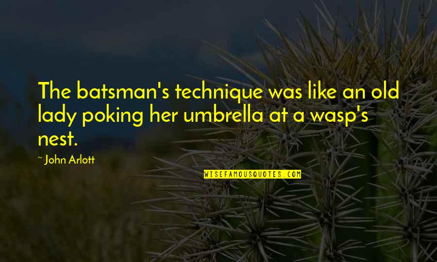 Umbrella Quotes By John Arlott: The batsman's technique was like an old lady